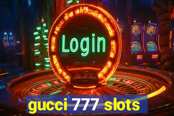 gucci 777 slots